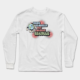 Think Globally Act Locally Recycle Long Sleeve T-Shirt